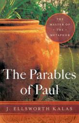 The Parables of Paul: The Master of the Metaphor by J. Ellsworth Kalas Paperback Book