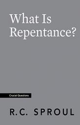 What Is Repentance? by R. C. Sproul Paperback Book