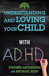Understanding and Loving Your Child with ADHD by Stephen Arterburn Paperback Book