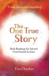 The One True Story: Daily Readings for Advent from Genesis to Jesus by Tim Chester Paperback Book