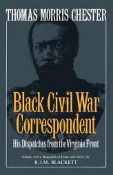 Thomas Morris Chester, Black Civil War Correspondent by R. J. M. Blackett Paperback Book