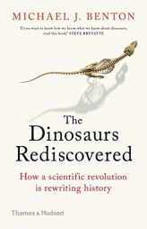 Dinosaurs Rediscovered: The Scientific Revolution in Paleontology by Michael J. Benton Paperback Book