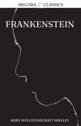Frankenstein: Or, The Modern Prometheus (Megara Classics) by Mary Wollstonecraft Shelley Paperback Book