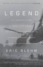 Legend: The Incredible Story of Green Beret Sergeant Roy Benavidez's Heroic Mission to Rescue a Special Forces Team Caught Behind Enemy Lines by Eric Blehm Paperback Book