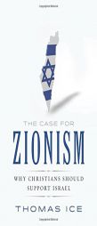 The Case for Zionism: Why Christians Should Support Israel by Thomas Ice Paperback Book