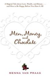 Men, Money, and Chocolate: A Magical Tale about Love, Wealth, and Beauty...and How to Be Happy Before You Have It All by Menna Van Praag Paperback Book