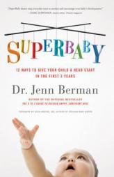 SuperBaby: 12 Ways to Give Your Child a Head Start in the First 3 Years by Jenn Berman Paperback Book