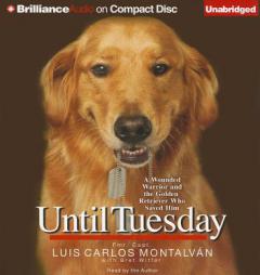 Until Tuesday: A Wounded Warrior and the Golden Retriever Who Saved Him by Luis Carlos Montalvan Paperback Book