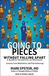 Going to Pieces Without Falling Apart: A Buddhist Perspective on Wholeness by Mark Epstein Paperback Book