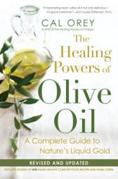 The Healing Powers of Olive Oil:: A Complete Guide to Nature's Liquid Gold by Cal Orey Paperback Book