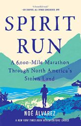 Spirit Run: A 6,000-Mile Marathon Through North America's Stolen Land by Noe Alvarez Paperback Book