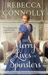 The Merry Lives of Spinsters (Spinster Chronicles, Book 1) by Rebecca Connolly Paperback Book