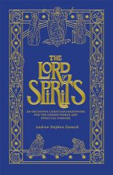 The Lord of Spirits: An Orthodox Christian Framework for the Unseen World and Spiritual Warfare by Andrew Stephen Damick Paperback Book