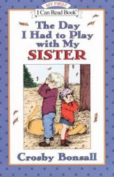 The Day I Had to Play With My Sister (My First I Can Read) by Crosby Newell Bonsall Paperback Book