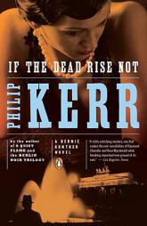 If the Dead Rise Not: A Bernie Gunther Novel by Philip Kerr Paperback Book