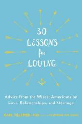 30 Lessons for Loving: Advice from the Wisest Americans on Love, Relationships, and Marriage by Karl Pillemer Paperback Book
