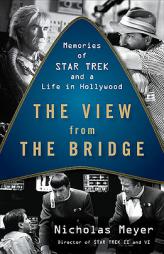 The View from the Bridge: Memories of Star Trek and a Life in Hollywood by Nicholas Meyer Paperback Book