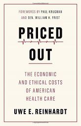 Priced Out: The Economic and Ethical Costs of American Health Care by Uwe E. Reinhardt Paperback Book