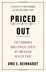 Priced Out: The Economic and Ethical Costs of American Health Care by Uwe E. Reinhardt Paperback Book