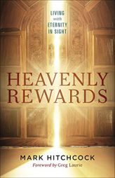 Heavenly Rewards: Living with Eternity in Sight by Mark Hitchcock Paperback Book
