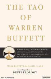 The Tao of Warren Buffett: Warren Buffett's Words of Wisdom: Quotations and Interpretations to Help Guide You to Billionaire Wealth and Enlightened Bu by Mary Buffett Paperback Book