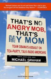 That's No Angry Mob, That's My Mom: It's Time for a Conservative Revolt by Michael Graham Paperback Book