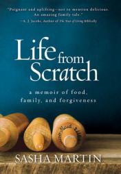 Life From Scratch: A Memoir of Food, Family, and Forgiveness by Sasha Martin Paperback Book
