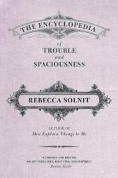 The Encyclopedia of Trouble and Spaciousness by Rebecca Solnit Paperback Book