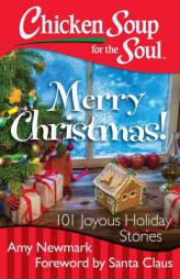 Chicken Soup for the Soul: Merry Christmas!: 101 Joyous Holiday Stories by Amy Newmark Paperback Book
