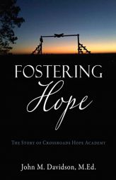 Fostering Hope: The Story of Crossroads Hope Academy by John M. Davidson M. Ed Paperback Book