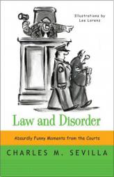 Law and Disorder: Absurdly Funny Moments from the Courts by Charles M. Sevilla Paperback Book