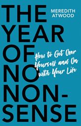 The Year of No Nonsense: How a Little Less Bullsh*t Can Change Your Life by Meredith Atwood Paperback Book