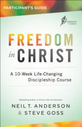 Freedom in Christ Student Guide: A 10-Week Life-Changing Discipleship Course by Neil T. Anderson Paperback Book