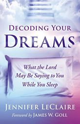Decoding Your Dreams: What the Lord May Be Saying to You While You Sleep by Jennifer LeClaire Paperback Book