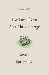 Five Lies of Our Anti-Christian Age Study Guide by Rosaria Butterfield Paperback Book