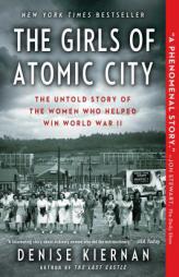 The Girls of Atomic City: The Untold Story of the Women Who Helped Win World War II by Denise Kiernan Paperback Book