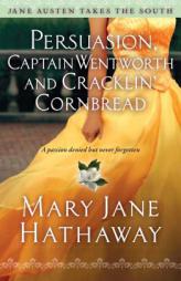 Persuasion, Captain Wentworth, and Cracklin' Cornbread by Mary Jane Hathaway Paperback Book