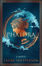 Phaedra: A Novel by Laura Shepperson Paperback Book