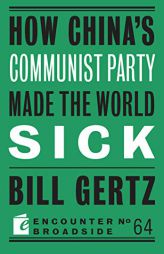 How China's Communist Party Made the World Sick by Bill Gertz Paperback Book