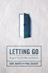 Letting Go: Rugged Love for Wayward Souls by Dave Harvey Paperback Book
