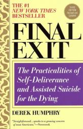 Final Exit (Third Edition): The Practicalities of Self-Deliverance and Assisted Suicide for the Dying by Derek Humphry Paperback Book