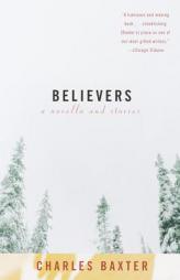 Believers: A novella and stories by Charles Baxter Paperback Book
