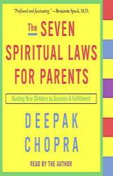 The Seven Spiritual Laws for Parents: Guiding Your Children to Success and Fulfillment by Deepak Chopra Paperback Book