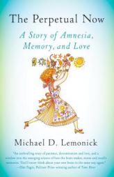 The Perpetual Now: A Story of Amnesia, Memory, and Love by Michael D. Lemonick Paperback Book