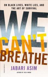 We Can't Breathe: On Black Lives, White Lies, and the Art of Survival by Jabari Asim Paperback Book
