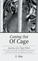 Coming Out Of Cage: Journey of a Tiger Mom by E. Way Paperback Book