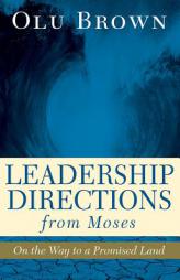 Leadership Directions from Moses: On the Way to a Promised Land by Olu Brown Paperback Book