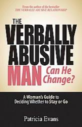 The Verbally Abusive Man, Can He Change?: A Woman' Guide to Deciding Whether to Stay or Go by Patricia Evans Paperback Book