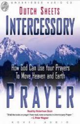 Intercessory Prayer: How God Can Use Your Prayers to Move Heaven and Earth by Dutch Sheets Paperback Book