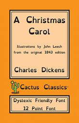A Christmas Carol (Cactus Classics Dyslexic Friendly Font): In Prose Being A Ghost Story of Christmas; 12 Point Font; Illustrated by Charles Dickens Paperback Book
